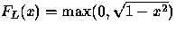 $F_L(x) = \max(0, \sqrt{1-x^2})$