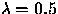 $\lambda=0.5$