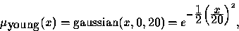 \begin{displaymath}
\mu_{\mbox{young}}(x)=\mbox{gaussian}(x,0,20)=
 e^{-\frac{\t...
 ...tstyle 2}
 \left(\frac{\textstyle x}{\textstyle 20}\right)^2}, \end{displaymath}